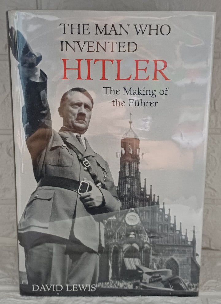 Front Cover Of The Man Who Invented Hitler: The Making of the Fuhrer (David R. Lewis)