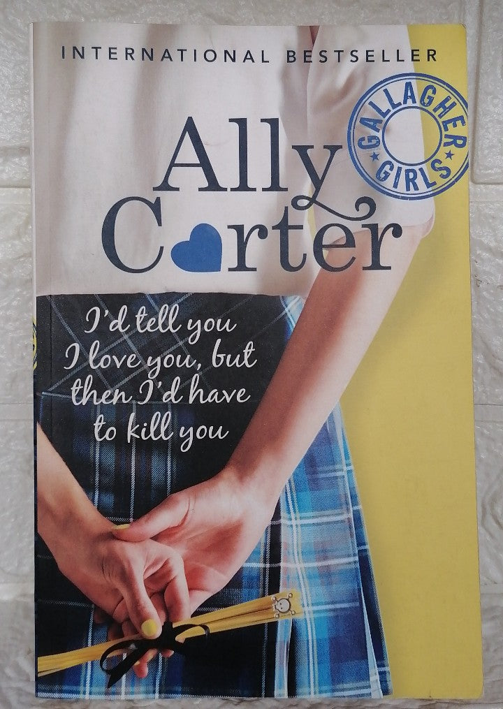 Front Cover Of I'd Tell You I Love You, But Then I'd Have to Kill You (Gallagher Girls, #1) (Ally Carter)