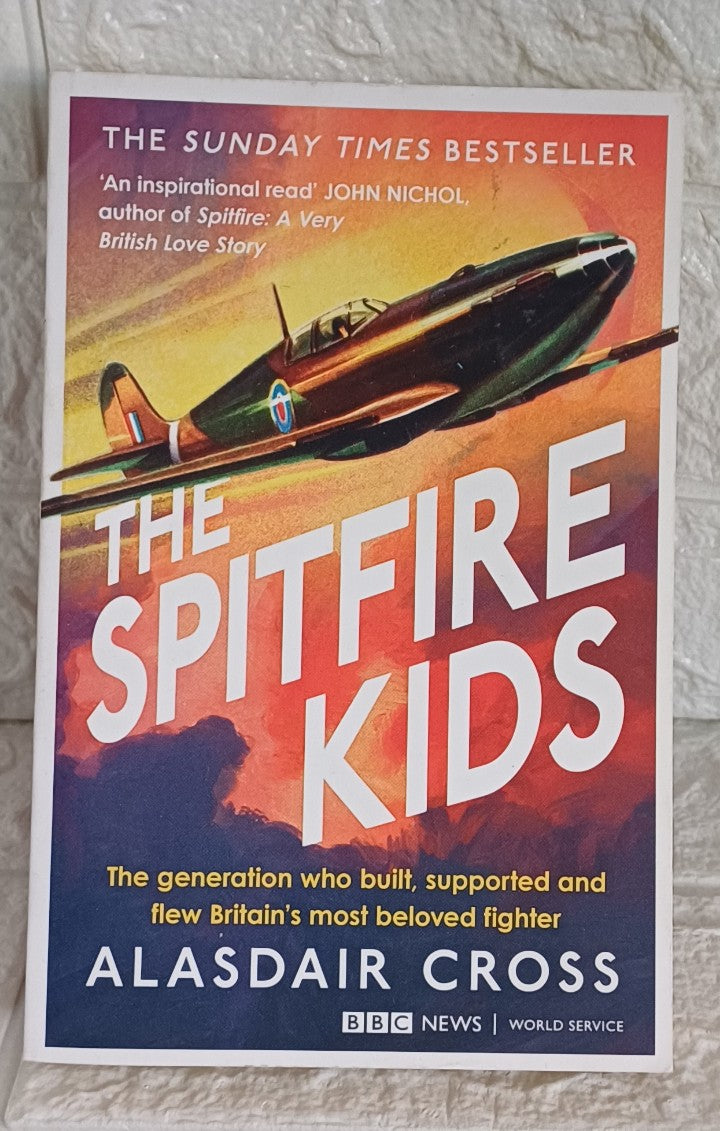 Front Cover Of The Spitfire Kids: The generation who built, supported and flew Britain���s most beloved fighter (Alasdair