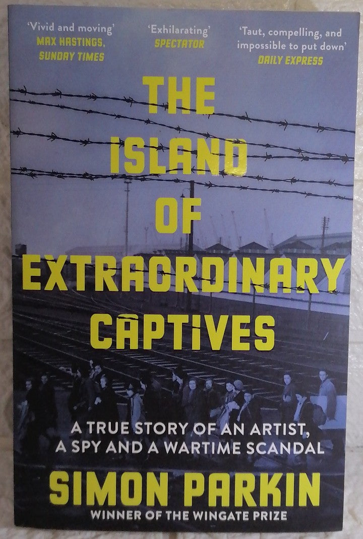 Front Cover Of The Island of Extraordinary Captives: A True Story of an Artist, a Spy and a Wartime Scandal (Simon Parkin)