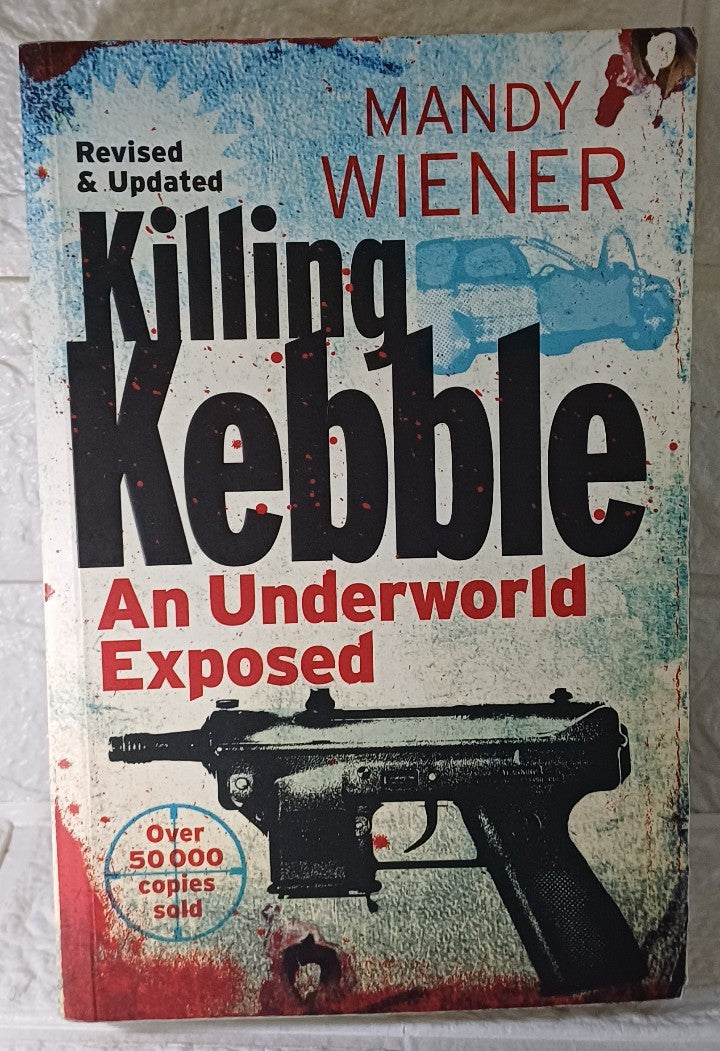 Front Cover Of Killing Kebble: An Underworld Exposed (Mandy Wiener)