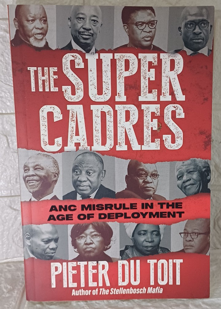 Front Cover Of THE SUPER CADRES - ANC Misrule in the Age of Deployment (Pieter Du Toit)