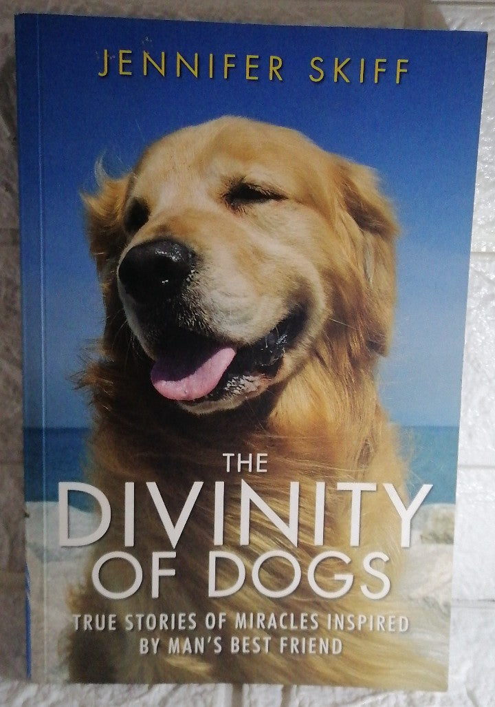 Front Cover Of The Divinity of Dogs: True Stories of Miracles Inspired by Man's Best Friend (Jennifer Skiff)