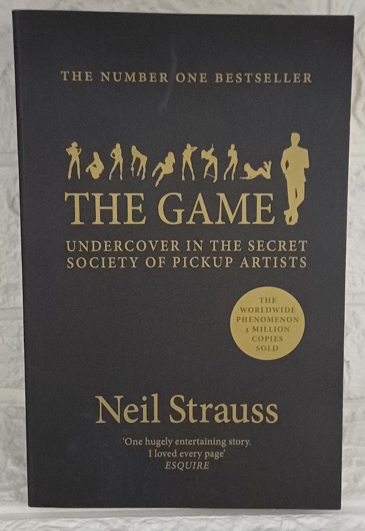 The Game: Penetrating the Secret Society of Pickup Artists (Neil Strauss)