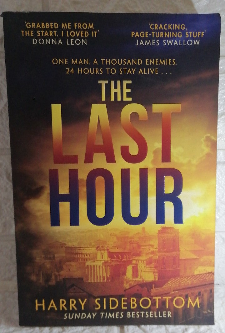 Front Cover Of The Last Hour: Relentless, brutal, brilliant. 24 hours in Ancient Rome (Harry Sidebottom)