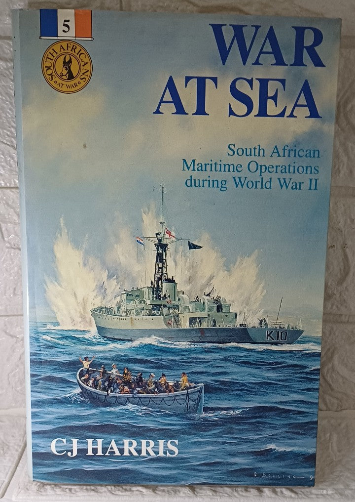 Front Cover Of War at sea: South African maritime operations during World War II (South Africans at War) (C.J. Harris)