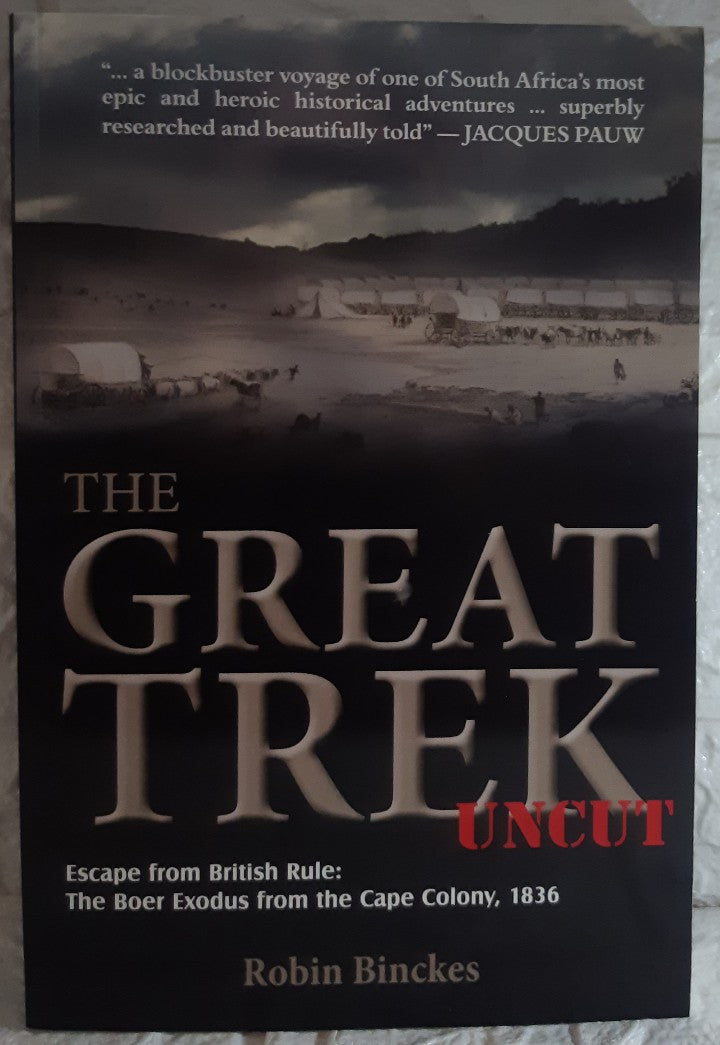Front Cover Of The Great Trek UNCUT: Escape from British Rule: The Boer Exodus from the Cape Colony, 1836 (Robin Binckes)