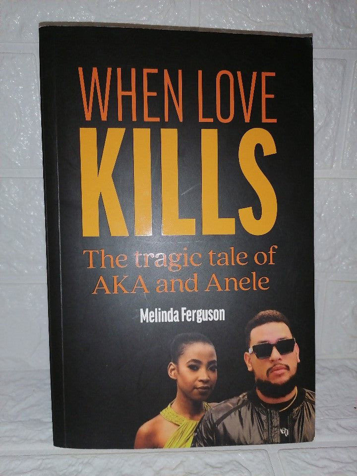 Front Cover Of When Love Kills: The tragic tale of AKA & Anele (Melinda Ferguson)