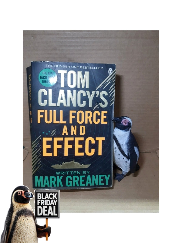 Front Cover Of The Best-Selling Book Tom Clancy'S Full Force And Effect: Inspiration For The Thrilling Amazon Prime Series Jack Ryan Mark Greaney