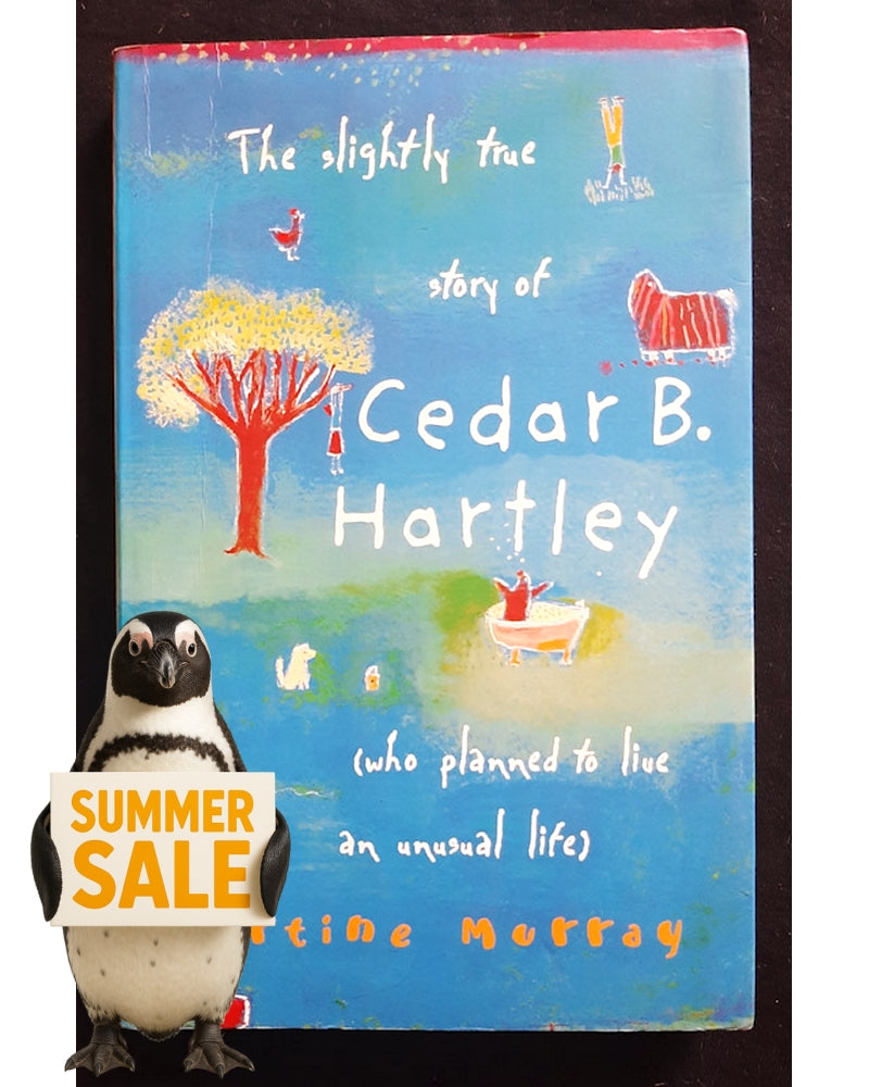 Front Cover Of The Slightly True Story of Cedar B. Hartley, Who Planned to Live an Unusual Life (Martine Murray)