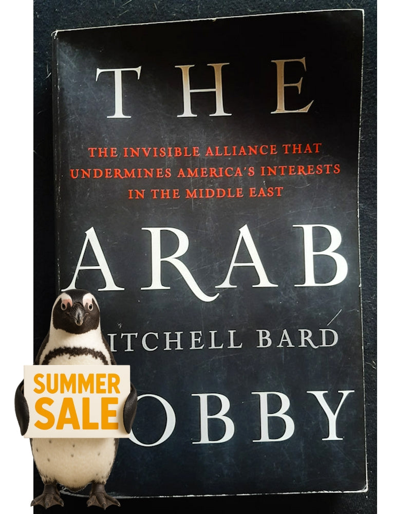 Front Cover Of The Arab Lobby: The Invisible Alliance That Undermines America's Interests in the Middle East (Mitchell Bard)