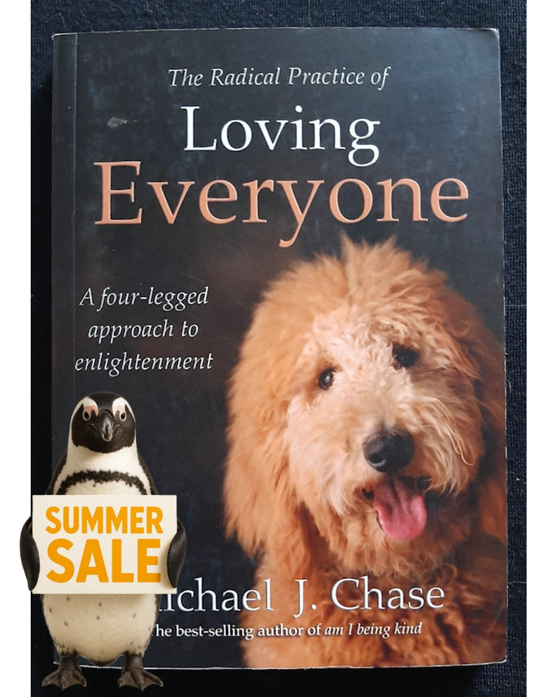 Front Cover Of The Radical Practice of Loving Everyone: A Four-Legged Approach to Enlightenment (Michael J. Chase)
