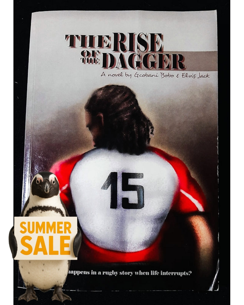 Front Cover Of The Rise of the Dagger: What Happens in a Rugby Story When Life Interrupts? (Gcobani Bobo, Elvis Jack)