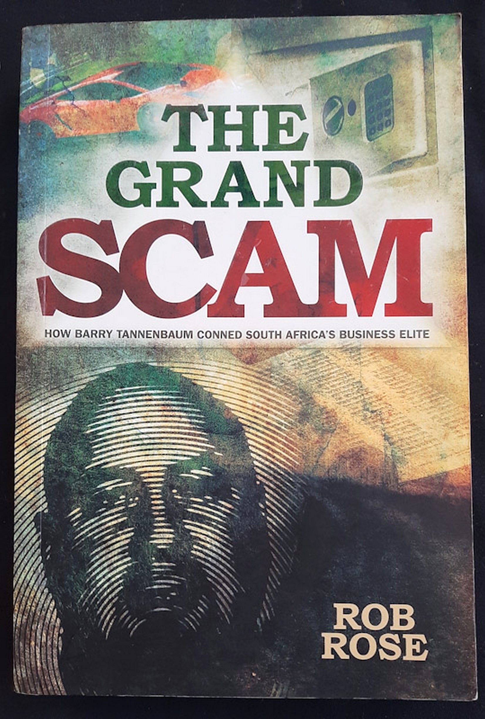 Front Cover Of The Grand Scam: How Barry Tannenbaum Conned South Africa's Business Elite (Rob Rose)