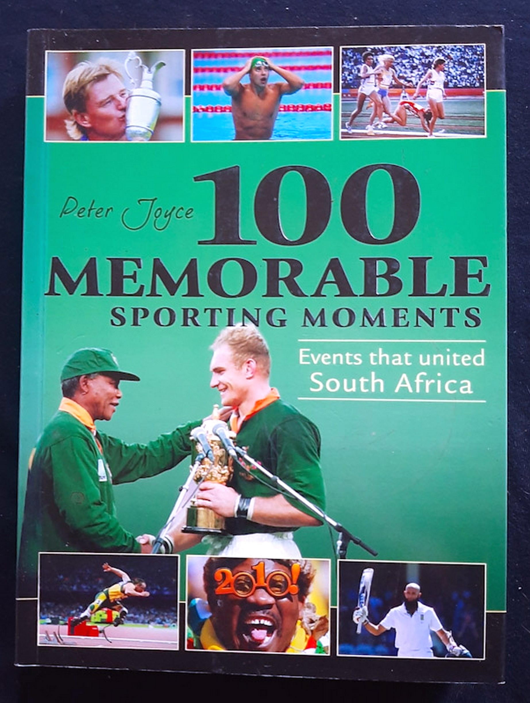 Front Cover Of 100 Memorable Sporting Moments: Events that United South Africa (Peter Joyce)