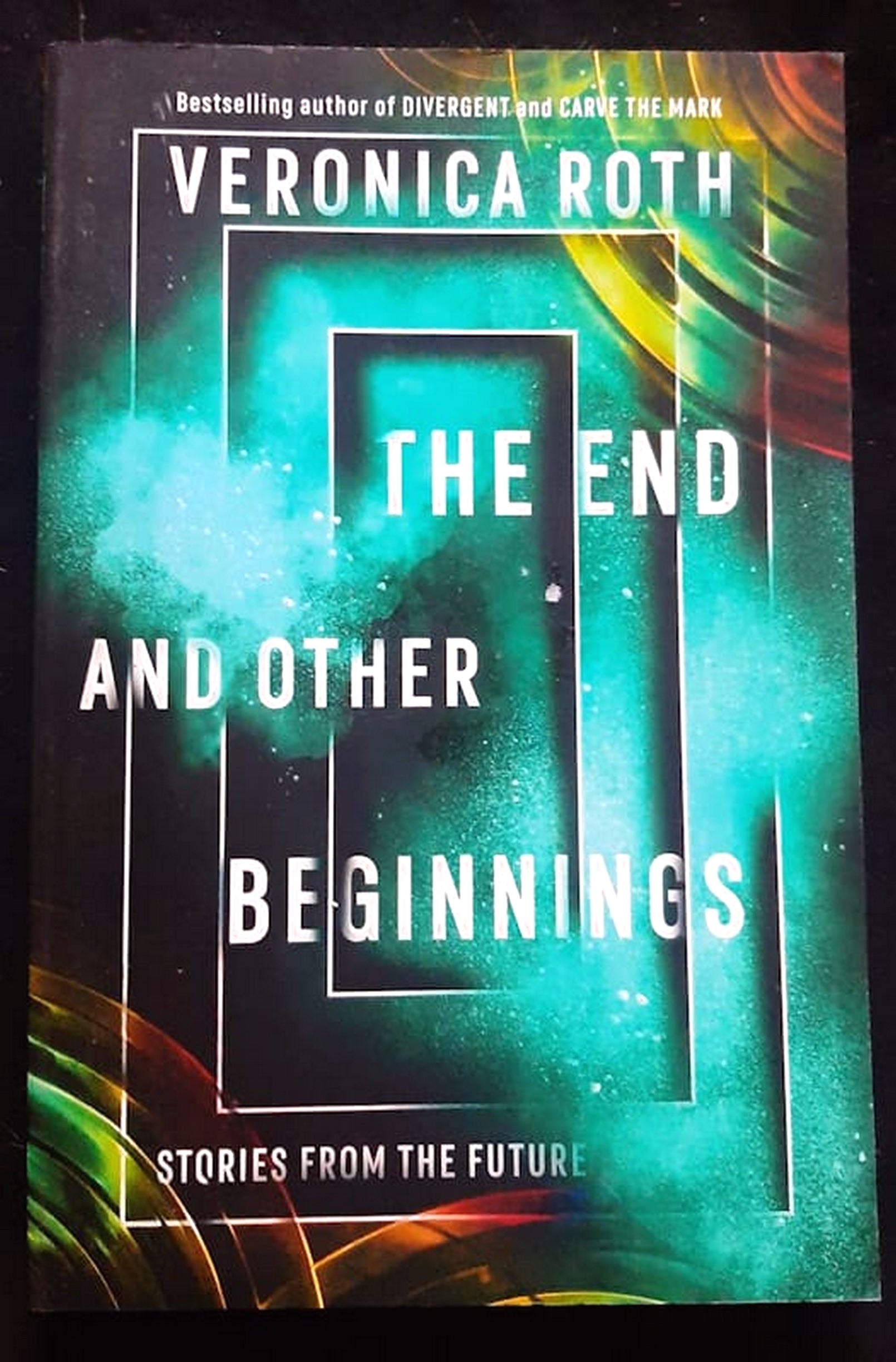 Front Cover Of The End and Other Beginnings: Stories from the Future (Carve the Mark) (Veronica Roth)