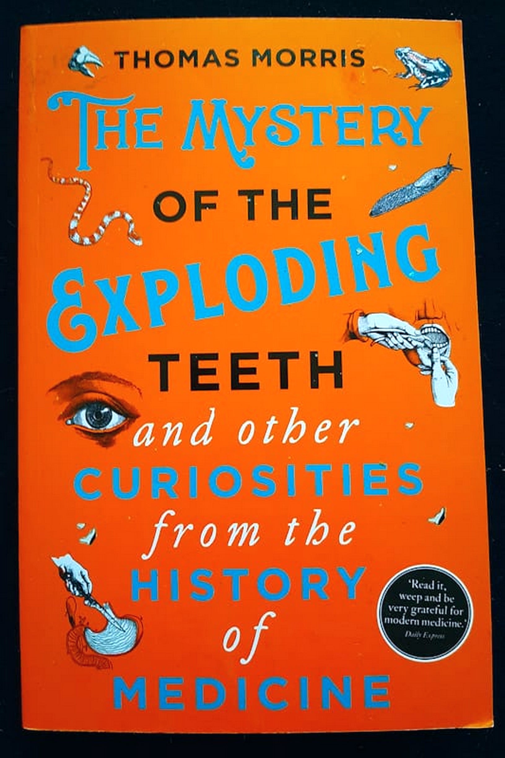Front Cover Of Bestselling Book The Mystery Of The Exploding Teeth And Other Curiosities From The History Of Medicine (Thomas Morris
)