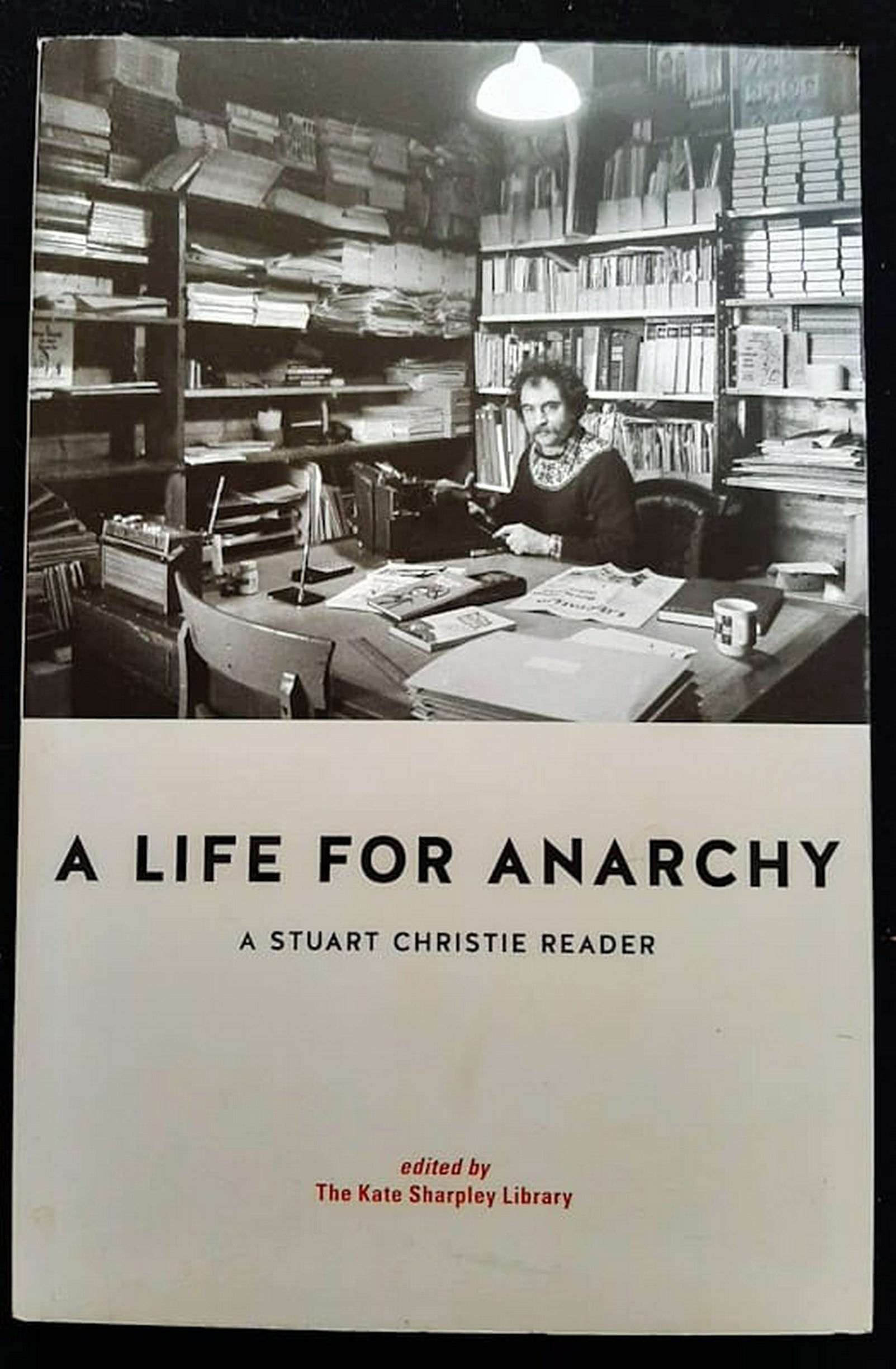 Front Cover Of Bestselling Book A Life For Anarchy: A Stuart Christie Reader (Kate Sharpley Library
)