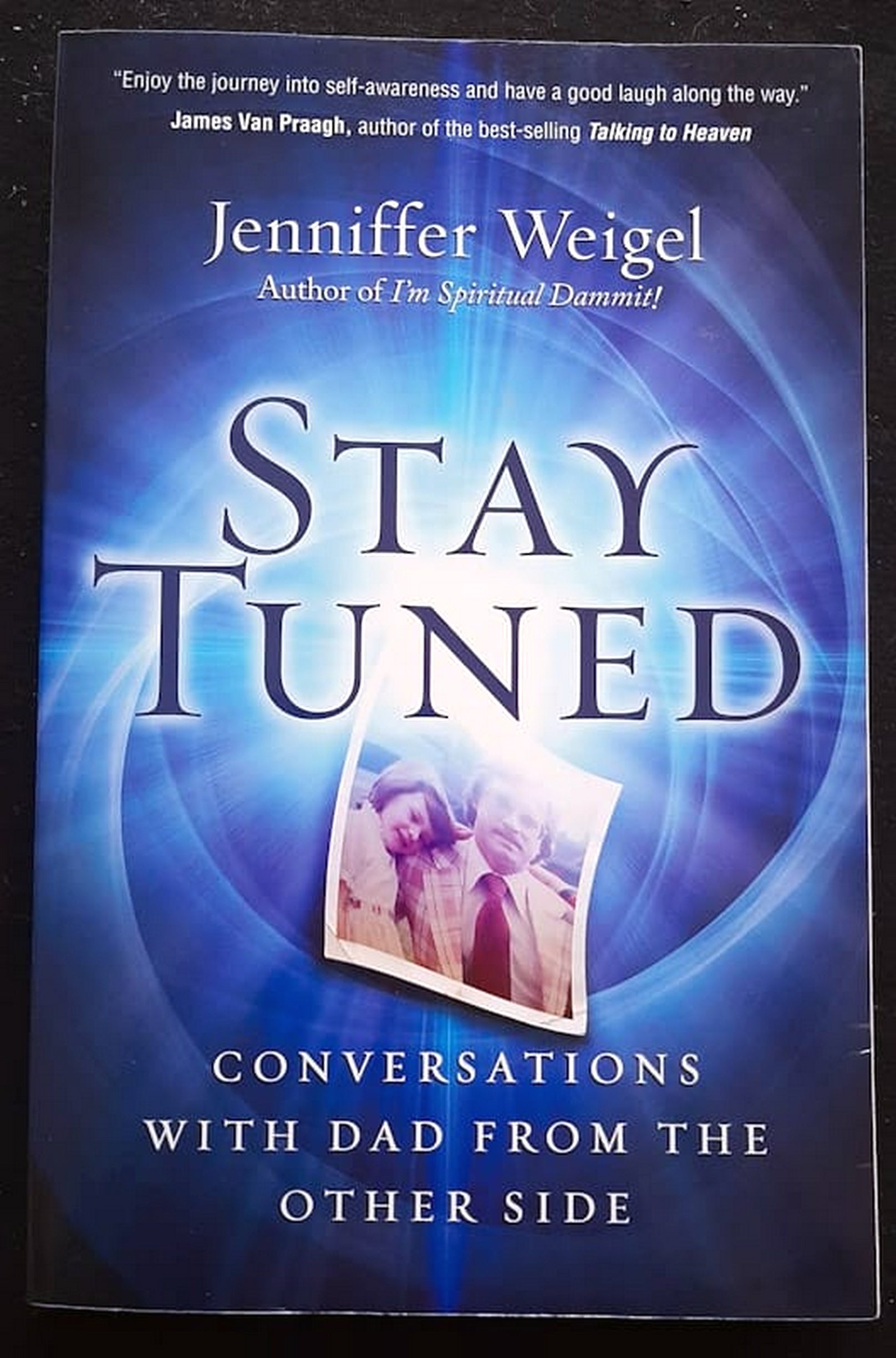Front Cover Of Bestselling Book Stay Tuned: Conversations With Dad From The Other Side (Jenniffer Weigel
)