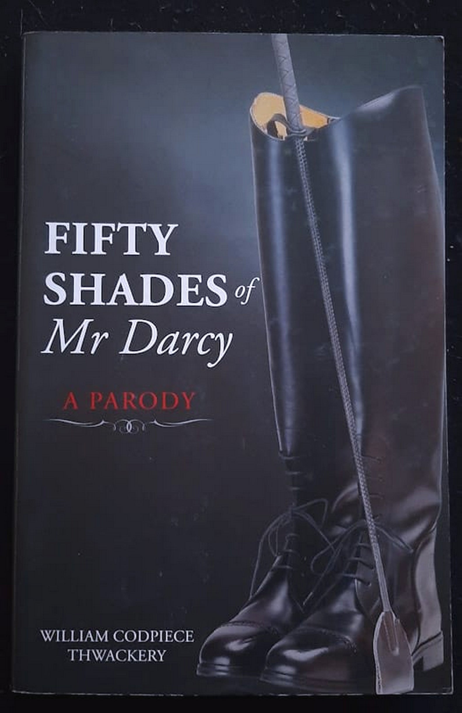 Front Cover Of Bestselling Book Fifty Shades Of Mr Darcy: A Parody (William Codpiece Thwackery
)
