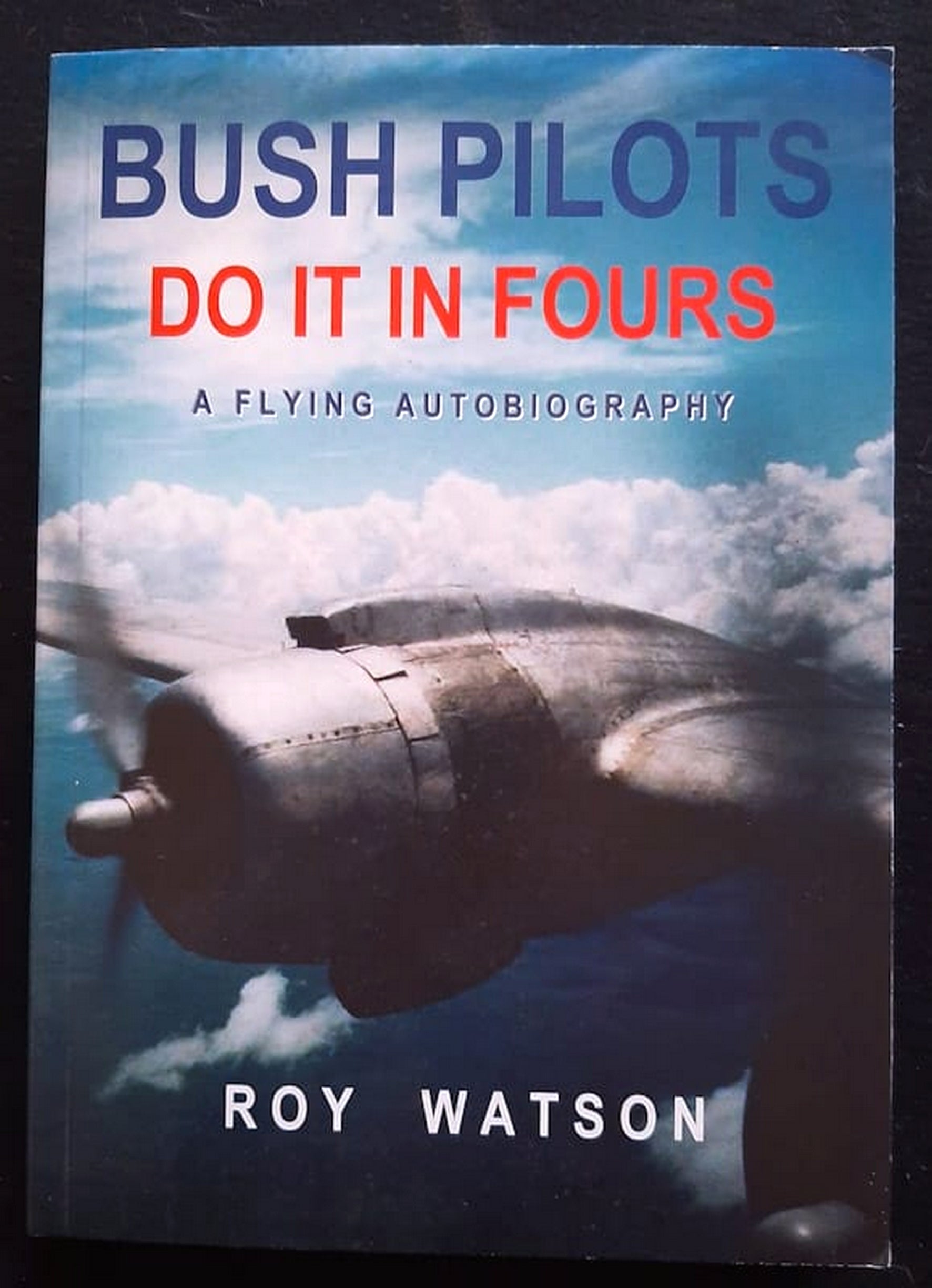 Front Cover Of Bestselling Book Bush Pilots Do It In Fours (Roy Watson
)