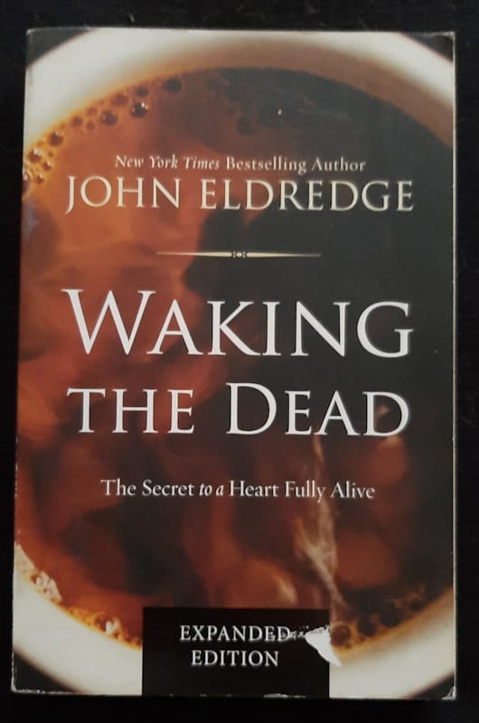 Waking The Dead: The Secret To A Heart Fully Alive (John Eldredge)