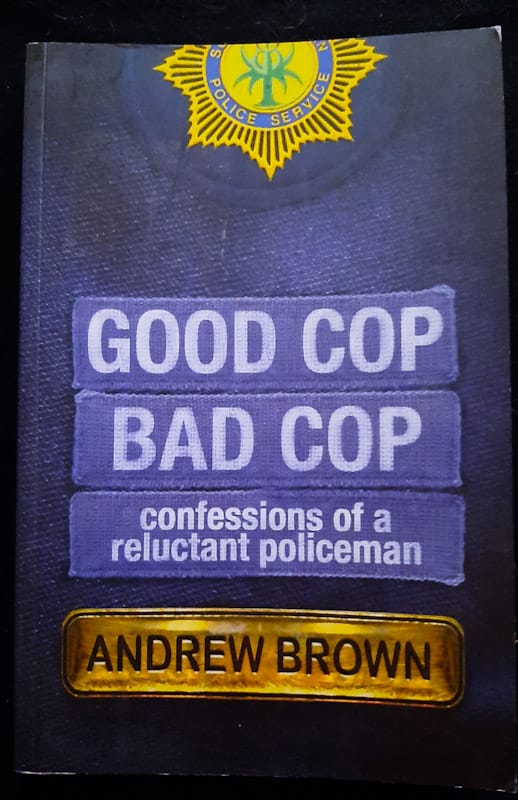 Good Cop, Bad Cop: Confessions Of A Reluctant Policeman (Andrew Brown)
