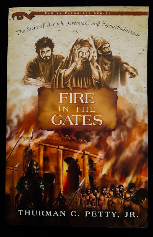 Fire In The Gates: The Story Of Baruch, Jeremiah, And Nebuchadnezzar (Thurman C. Petty Jr.)