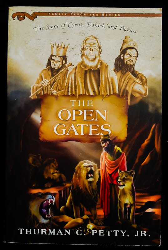 The Open Gates: The Story Of Cyrus, Daniel, And Darius (Thurman C. Petty Jr.)
