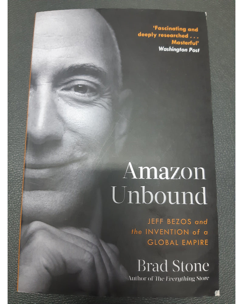 Amazon Unbound Jeff Bezos And The Invention Of A Global Empire (Brad