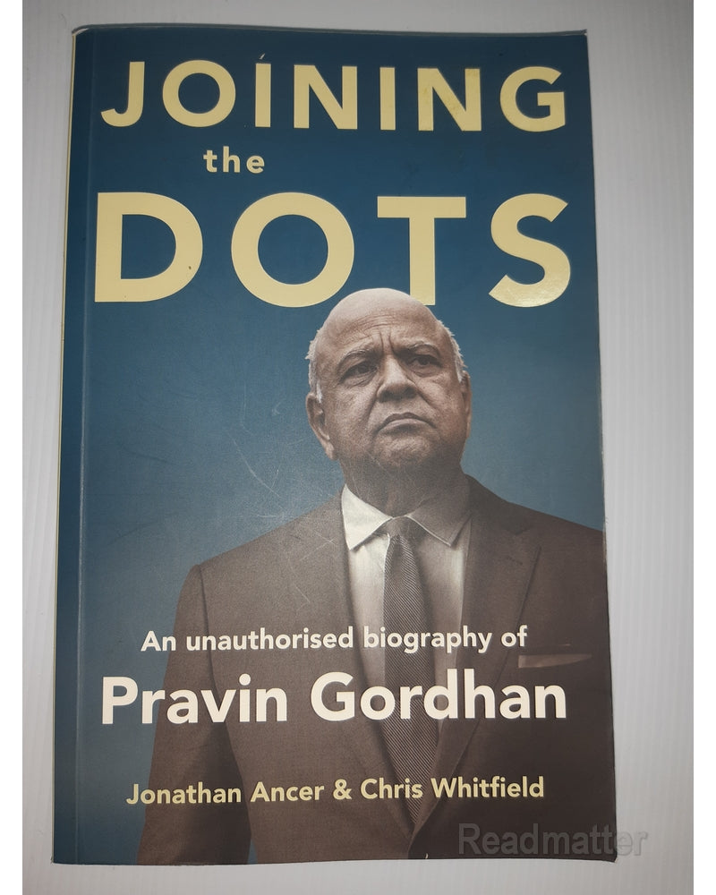 Front Cover Of The Best-Selling Book Joining The Dots - A Unauthorised Biography Of Pravin Gordhan (Jonathan Ancer)