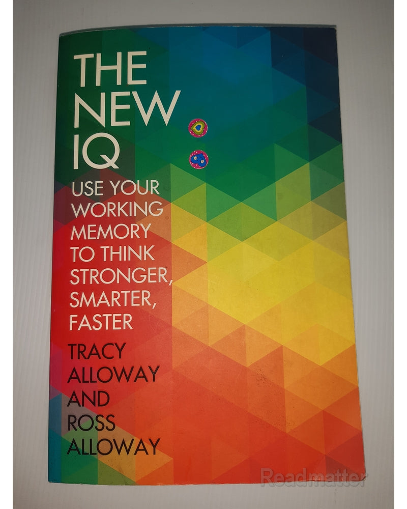 Front Cover Of The New Iq: Use Your Working Memory To Think Stronger, Smarter, Faster (Tracy Alloway, Ross Alloway))
