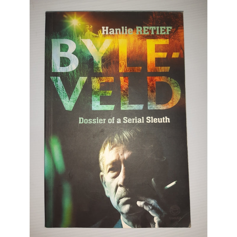 Front Cover Of Byleveld: Dossier Of A Serial Sleuth (Hanlie Retief)