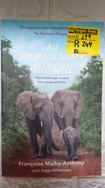Front Cover Of An Elephant In My Kitchen: What The Herd Taught Me About Love, Courage And Survival (Katja Willemsen, Françoise Malby-Anthony)