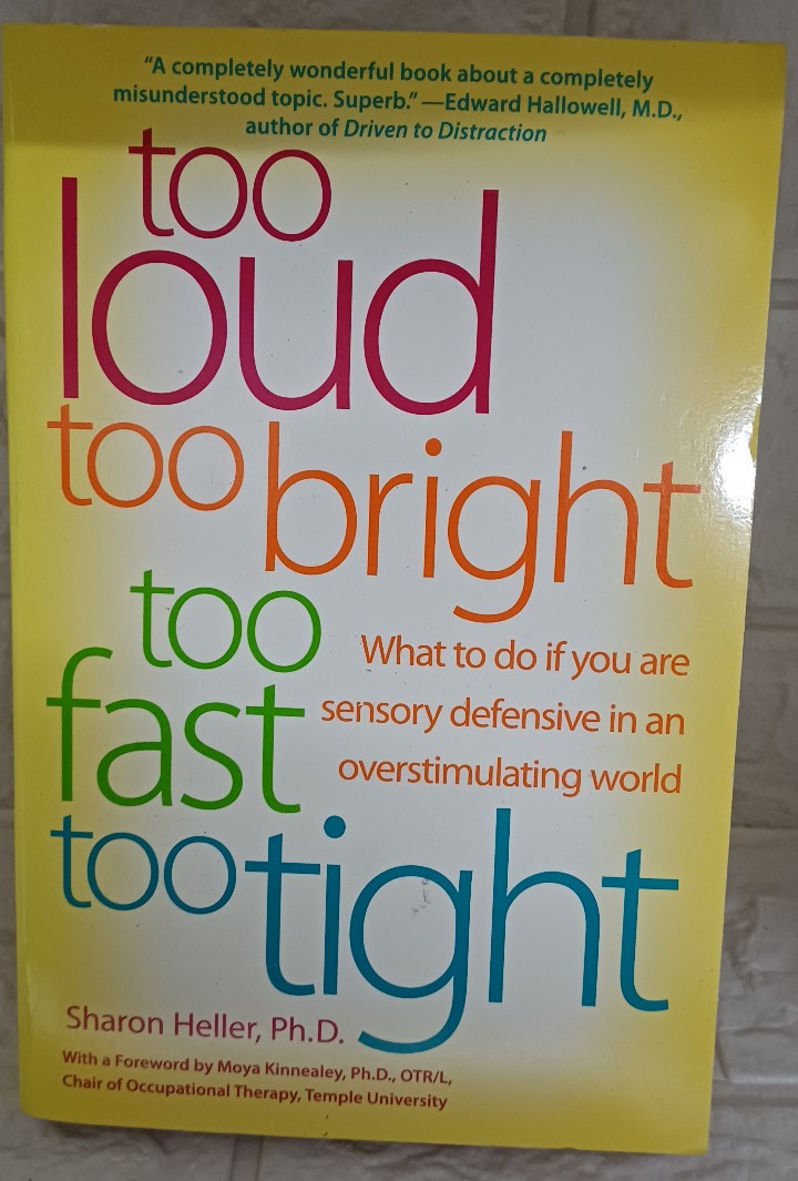 Front Cover Of Too Loud, Too Bright, Too Fast, Too Tight: What To Do If You Are Sensory Defensive In An Overstimulating World (Sharon Heller)