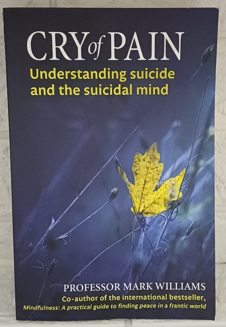 Cry of Pain: Understanding Suicide and the Suicidal Mind (J. Mark G. Williams)