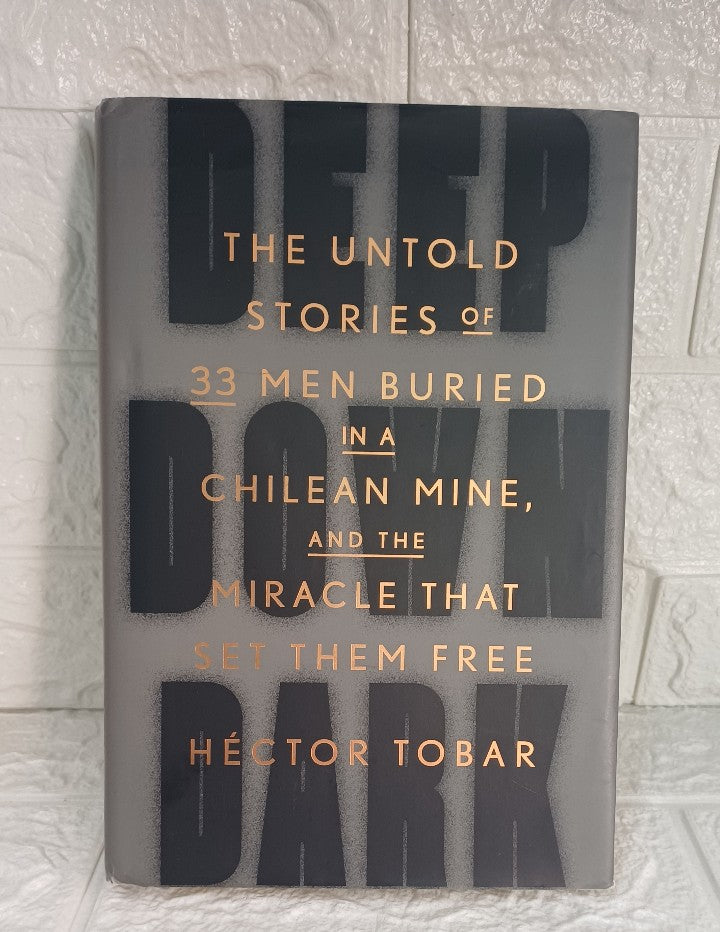 Front Cover Of Deep Down Dark: The Untold Stories of 33 Men Buried in a Chilean Mine, and the Miracle That Set Them Free (Héctor Tobar)
