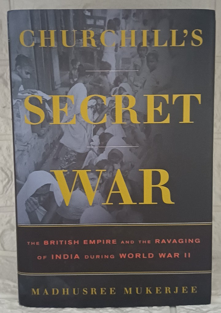 Churchill's Secret War: The British Empire and the Ravaging of India during World War II (Madhusree Mukerjee)