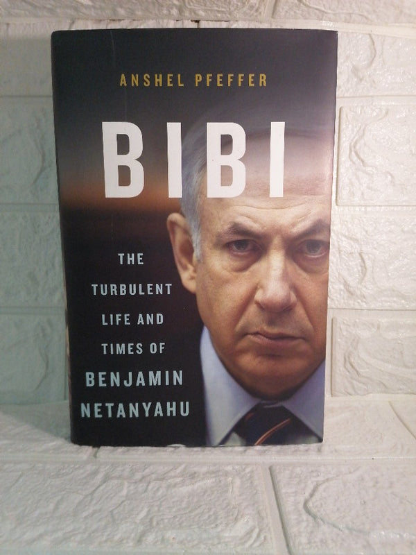 Front Cover Of Bibi: The Turbulent Life and Times of Benjamin Netanyahu (Anshel Pfeffer )