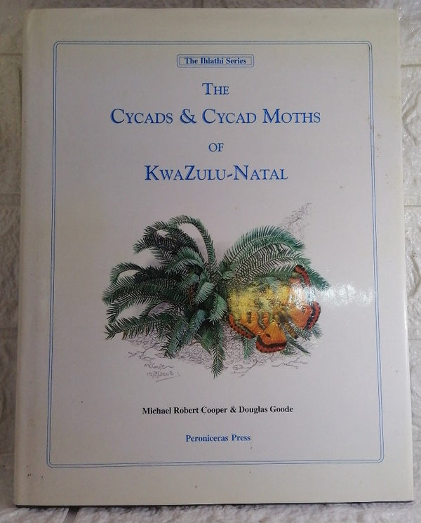 Front Cover Of The Cycads and Cycad Moths of Kwazulu-Natal (Michael Robert Cooper)