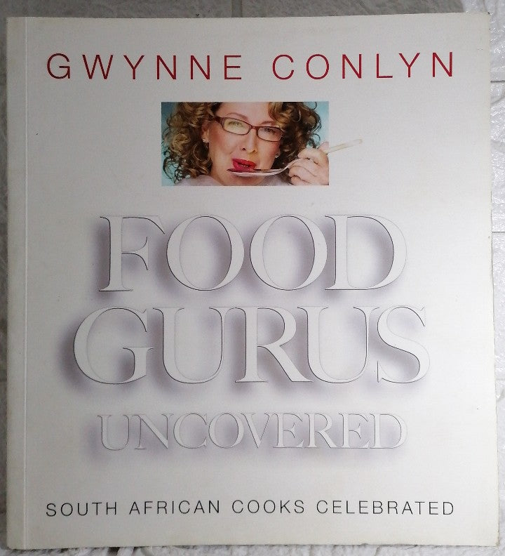 Front Cover Of Food Gurus Uncovered : South African Cooks Celebrated (Gwynne Conlyn)