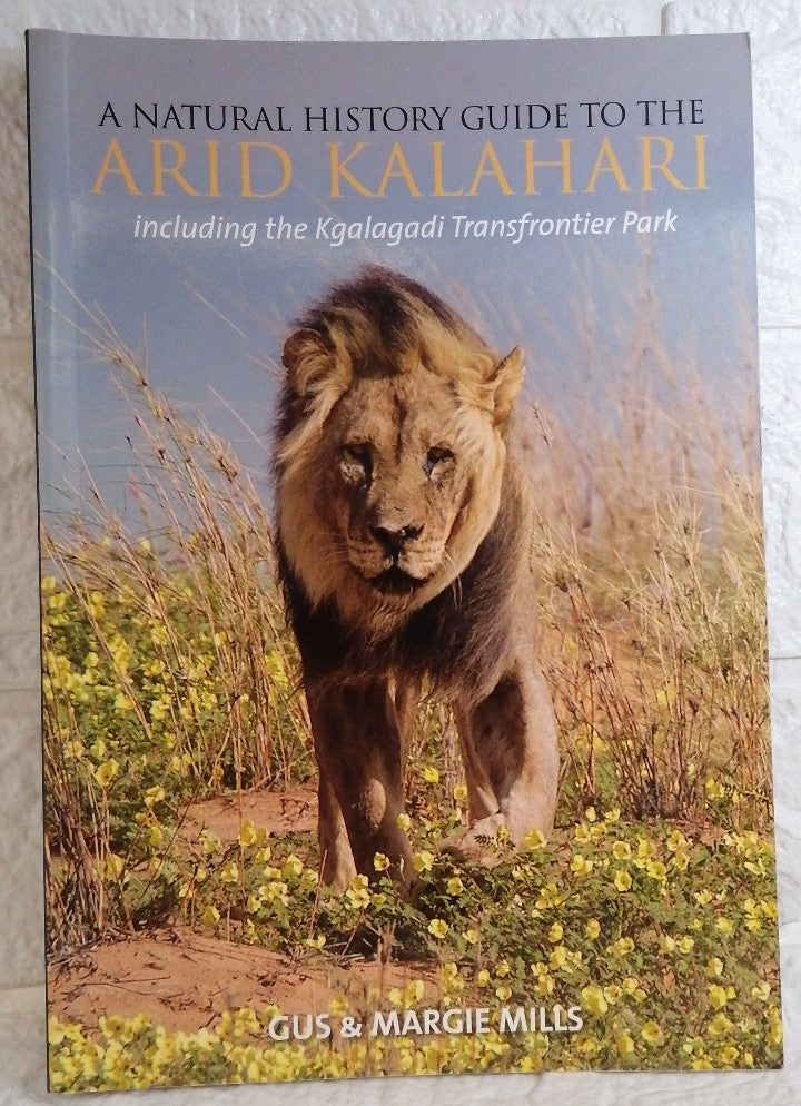 A Natural History Guide to the Arid Kalahari: Including the Kgalagadi Transfrontier Park (Margie Mills)