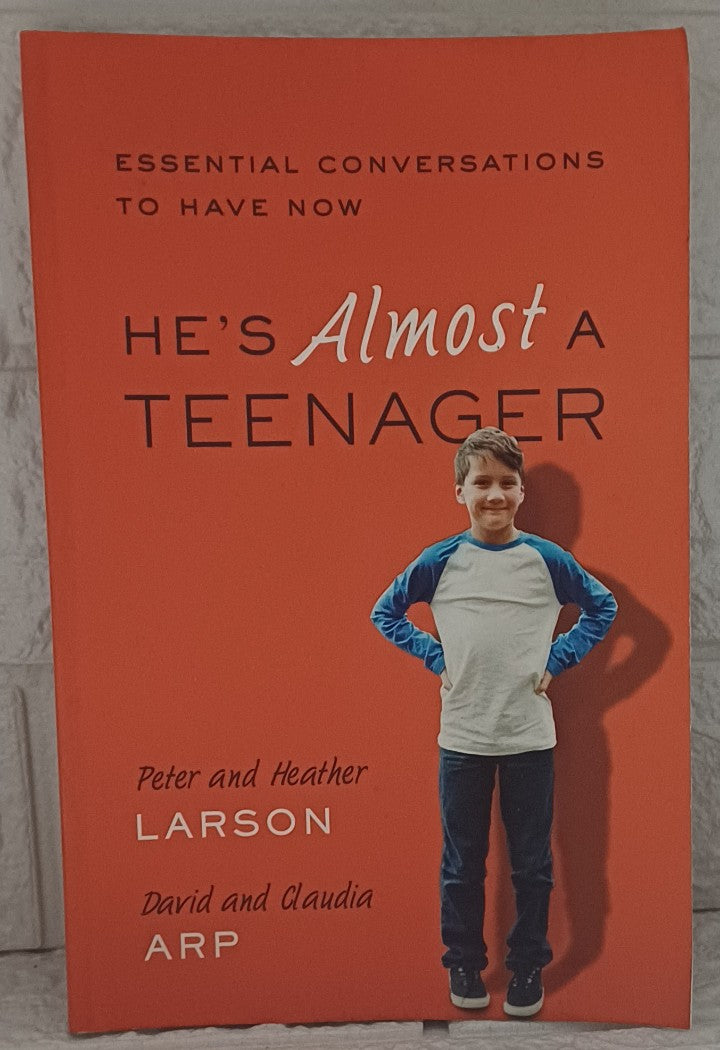 Front Cover Of He's Almost a Teenager: Essential Conversations to Have Now (Peter Larson; Heather Larson; Claudia Arp; David Arp)