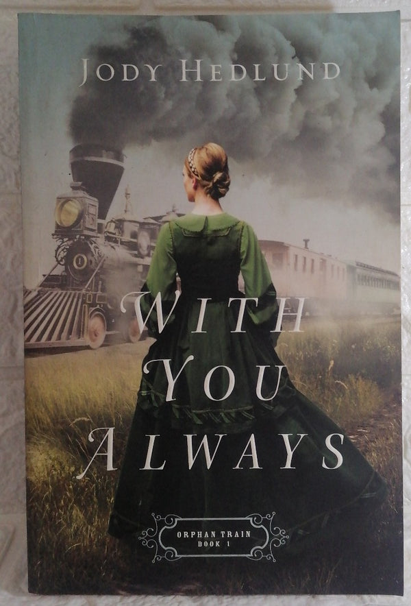 Front Cover Of With You Always (Orphan Train, #1) (Jody Hedlund)