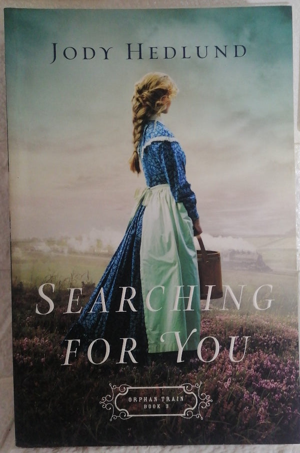 Front Cover Of Searching for You (Orphan Train, #3) (Jody Hedlund)