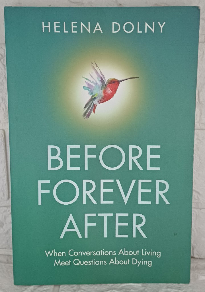 Front Cover Of Before Forever After: When Conversations About Living Meet Questions About Dying (Helena Dolny)