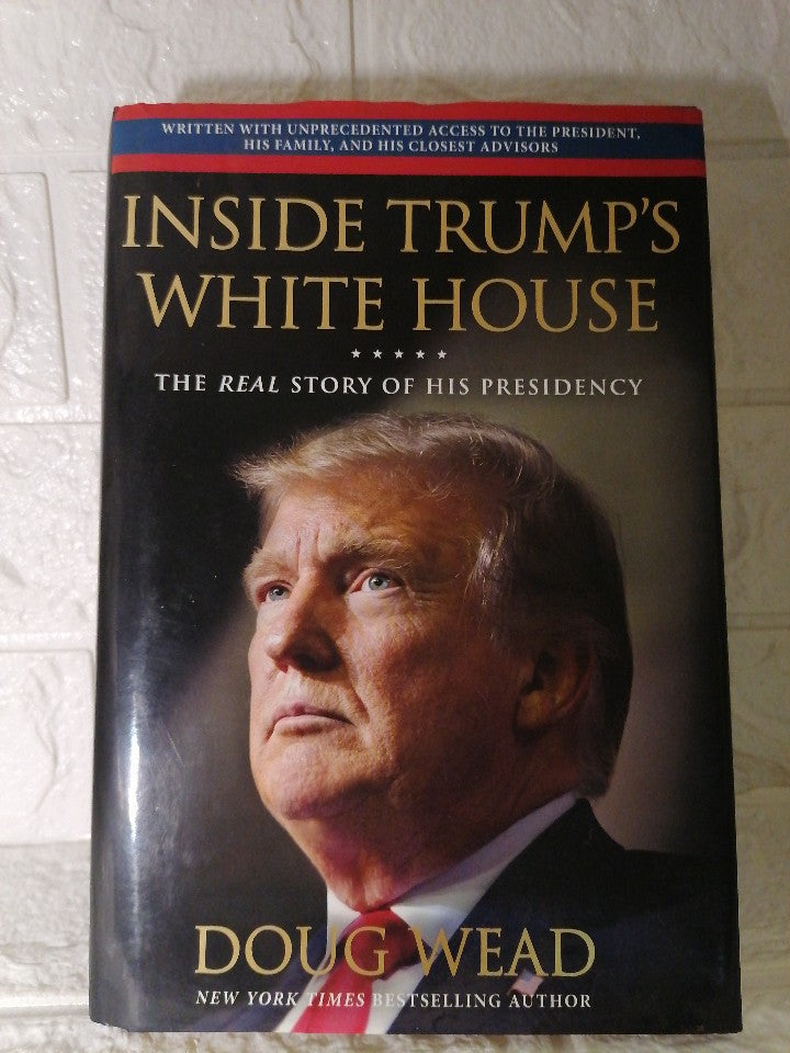 Front Cover Of Inside Trump's White House: The Real Story of Donald J. Trump's Presidency (Doug Wead)