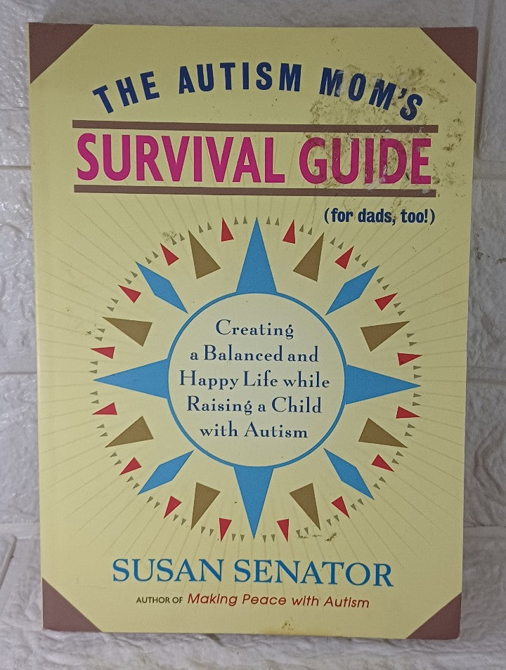 Front Cover Of The Autism Mom's Survival Guide (for Dads, too!): Creating a Balanced and Happy Life While Raising a Child with Autism (Susan Senator)
