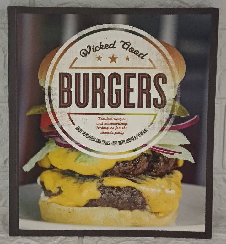 Front Cover Of Wicked Good Burgers: Fearless Recipes and Uncompromising Techniques for the Ultimate Patty (Andrea Husbands)