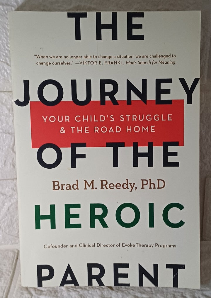 Front Cover Of The Journey of the Heroic Parent: Your Child's Struggle & The Road Home (Brad M. Reedy)